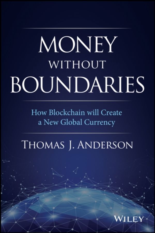 Cover Art for 9781119564065, Money Without Boundaries: How Blockchain Will Create a New Global Currency by Thomas J. Anderson