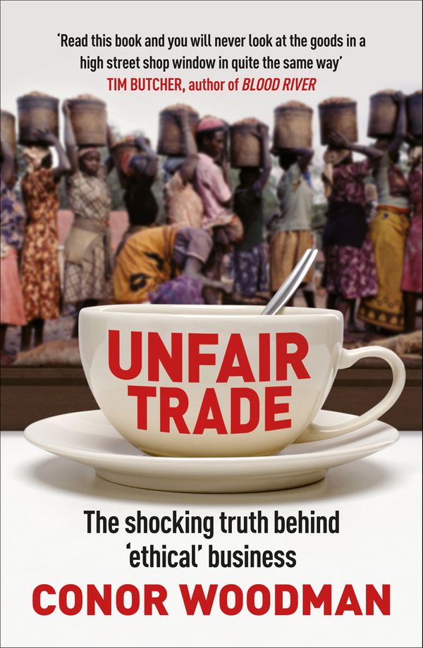 Cover Art for 9781847940704, Unfair Trade by Conor Woodman