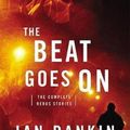 Cover Art for 9780316296830, The Beat Goes On: The Complete Rebus Stories by Ian Rankin