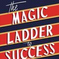 Cover Art for 9781640950559, The Magic Ladder to Success: An Official Publication of the Napoleon Hill Foundation by Napoleon Hill