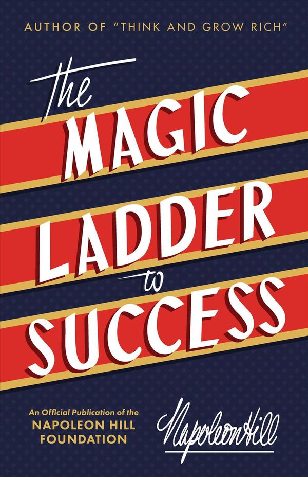 Cover Art for 9781640950559, The Magic Ladder to Success: An Official Publication of the Napoleon Hill Foundation by Napoleon Hill