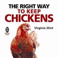 Cover Art for 9780716030188, The Right Way to Keep Chickens by Virginia Shirt