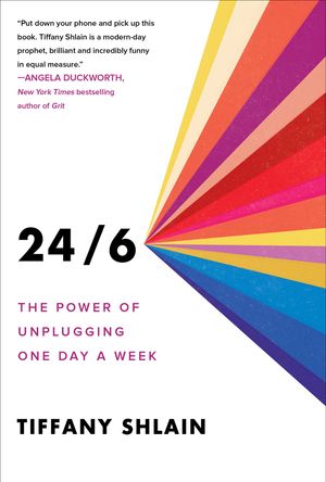 Cover Art for 9781982143336, 24/6: The Power of Unplugging One Day a Week by Tiffany Shlain