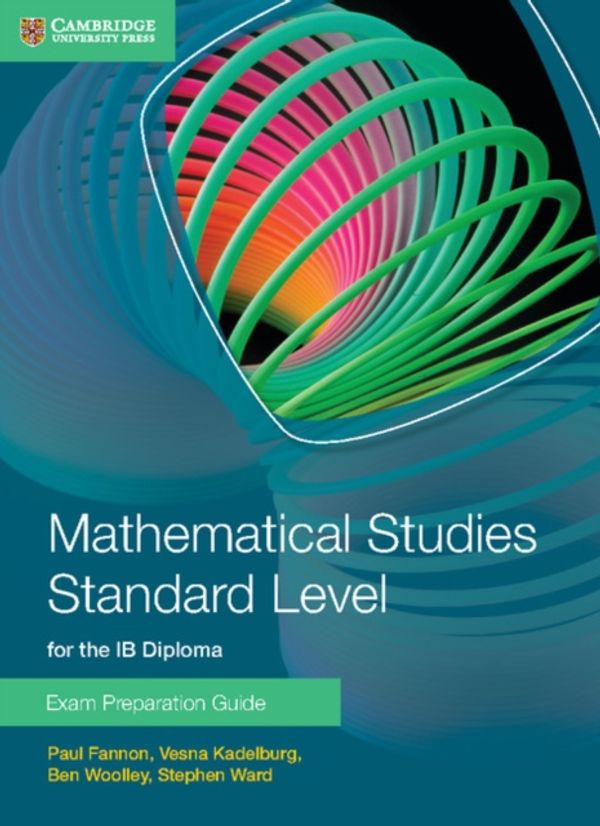 Cover Art for 9781107631847, Mathematical Studies Standard Level for IB Diploma Exam Preparation Guide by Fannon, Paul, Kadelburg, Vesna, Woolley, Ben, Ward, Stephen