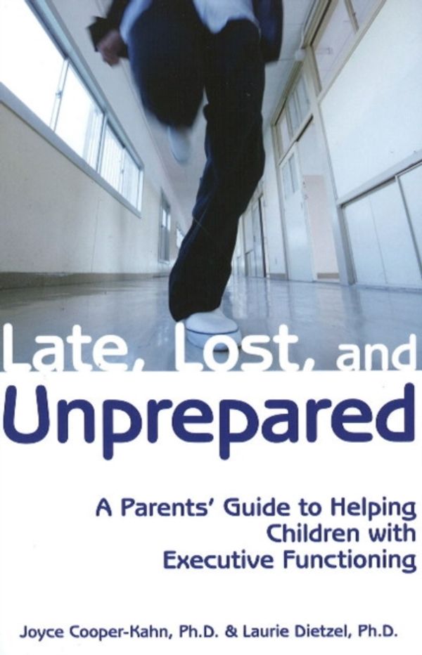 Cover Art for 9781890627843, Late, Lost, and Unprepared: A Parents’ Guide to Helping Children with Executive Functioning by Joyce Cooper-Kahn