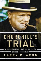 Cover Art for 9781595555304, Churchill's Trial: Winston Churchill and the Salvation of Free Government by Larry P. Arnn