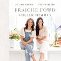 Cover Art for 9780735240780, Fraiche Food, Fuller Hearts by Jillian Harris, Tori Wesszer