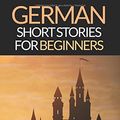 Cover Art for 9781522741046, German Short Stories For Beginners: 8 Unconventional Short Stories to Grow Your Vocabulary and Learn German the Fun Way!: Volume 1 by Olly Richards, Alex Rawlings