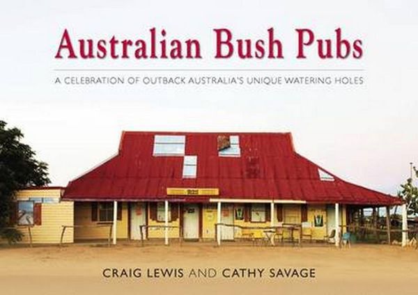 Cover Art for 9781922131904, Australian Bush Pubs (Updated Edition) by Craig and Savage, Cathy Lewis