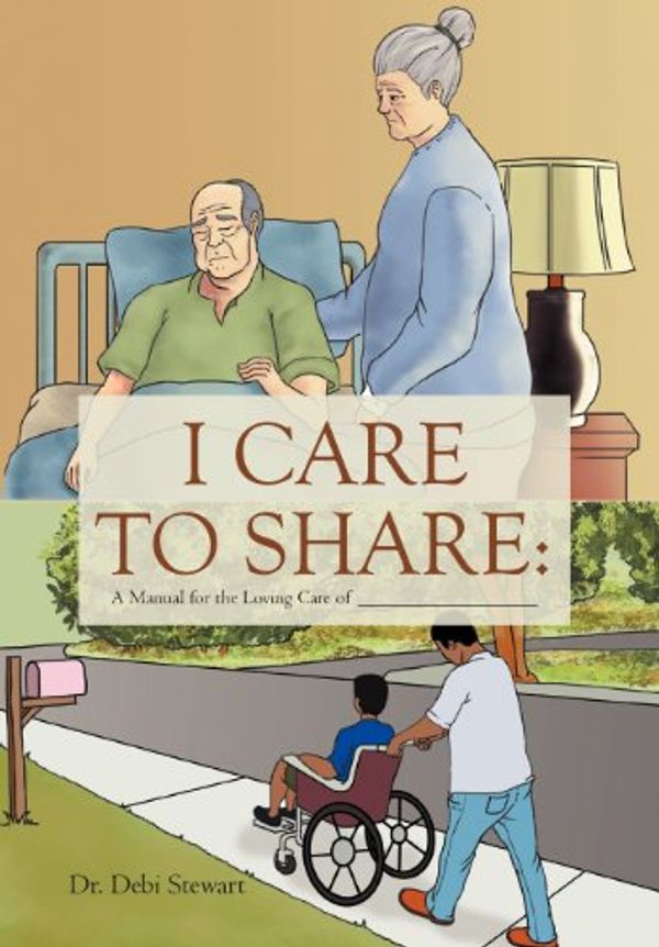 Cover Art for 9781465386489, I Care to Share: A Manual for the Loving Care of __________________ by Debi Stewart