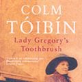 Cover Art for 9780330419932, Lady Gregory’s Toothbrush by Colm Toibin