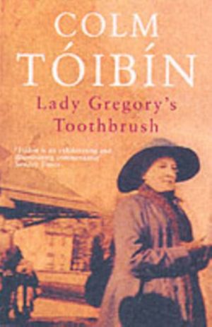 Cover Art for 9780330419932, Lady Gregory’s Toothbrush by Colm Toibin