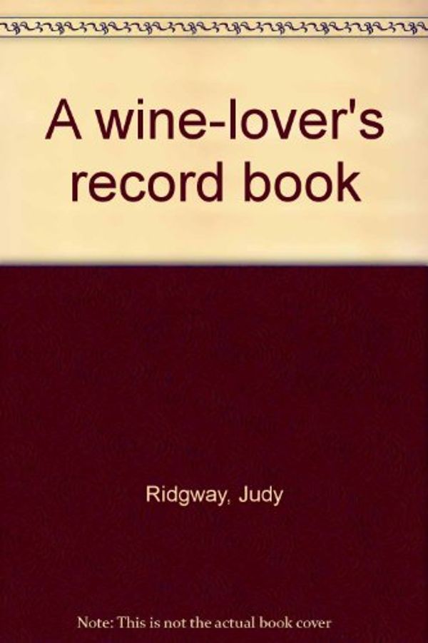 Cover Art for 9781871054019, The Wine Lover's Record Book by Judy Ridgway