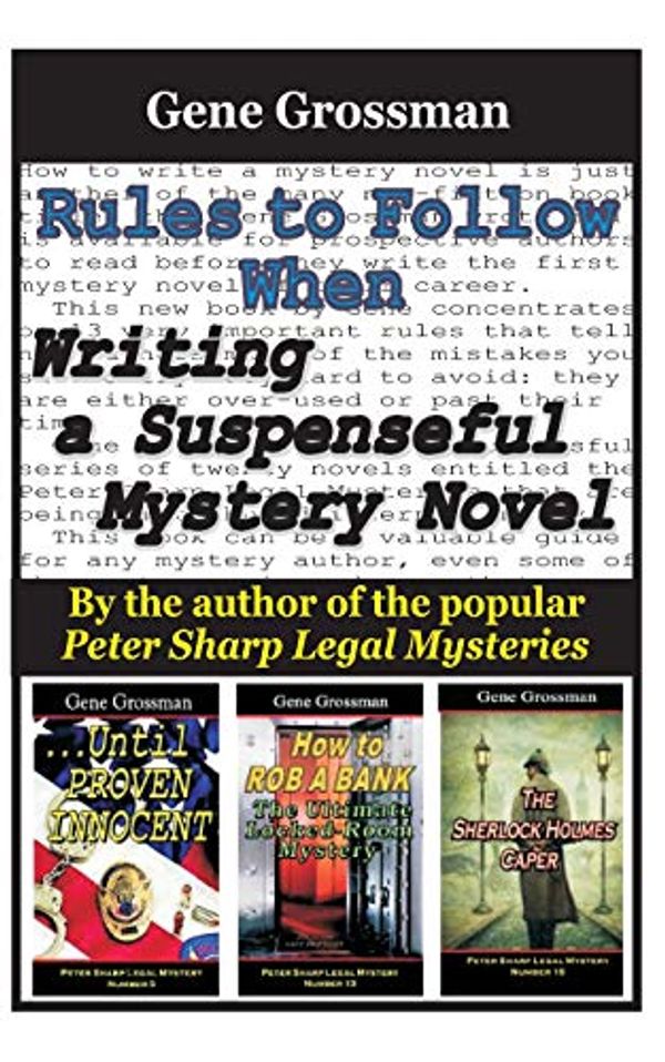 Cover Art for 9781522843757, Rules to Follow when Writing a Suspenseful Mystery Novel: By the author of the popular Peter Sharp Legal Mysteries by Gene Grossman
