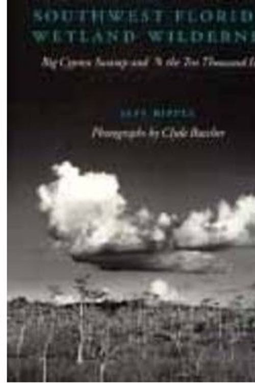 Cover Art for 9780813014548, Southwest Florida's Wetland Wilderness: Big Cypress Swamp and the Ten Thousand Islands (Florida Sand Dollar Book) by Ripple, Jeff