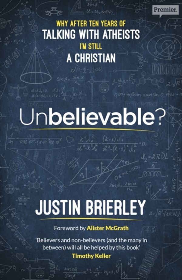 Cover Art for 9780281077984, Unbelievable?: Why After Ten Years of Talking with Atheists, I am Still a Christian by Justin Brierley