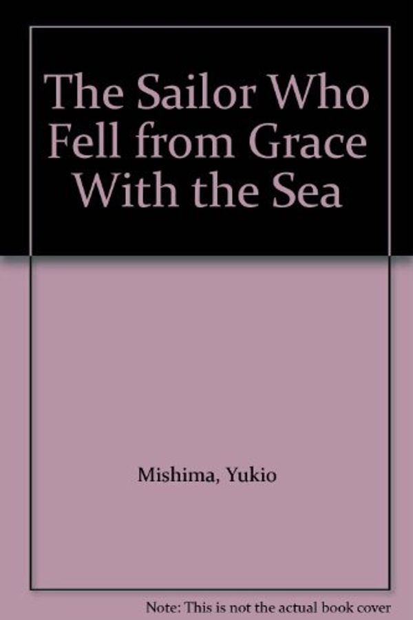 Cover Art for 9780425020210, The Sailor Who Fell from Grace With the Sea by Yukio Mishima