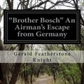 Cover Art for 9781503256644, Brother Bosch an Airman's Escape from Germany by Gerald Featherstone Knight