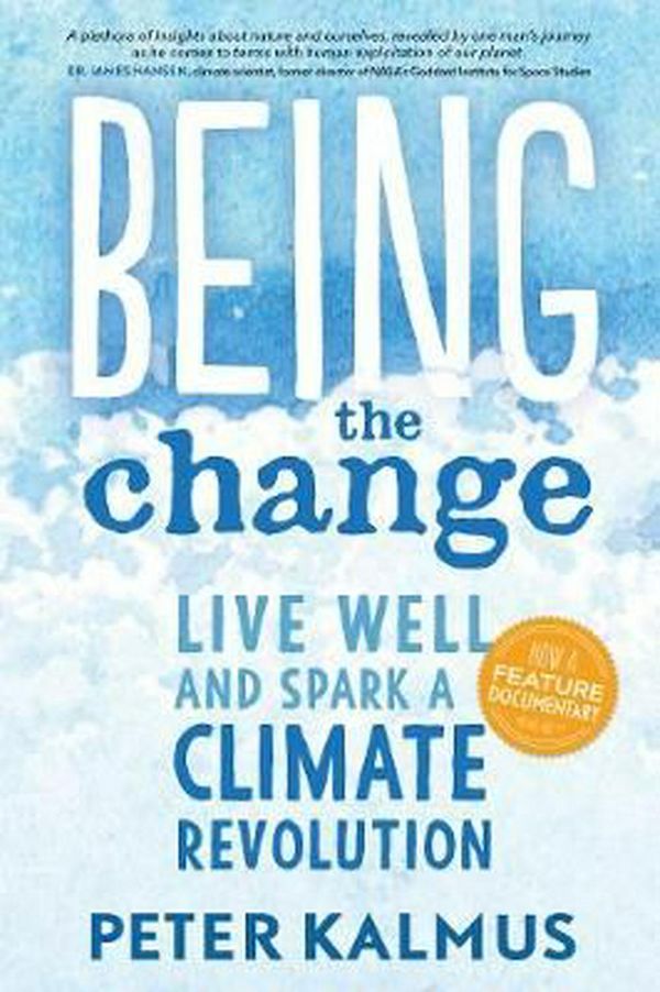 Cover Art for 9780865718531, Being the ChangeHow to Live Well and Spark a Climate Revolution by Peter Kalmus