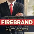 Cover Art for 9781642937640, Firebrand: Dispatches from the Front Lines of the MAGA Revolution by Congressman Matt Gaetz