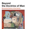 Cover Art for 9780823285877, Beyond the Doctrine of Man: Decolonial Visions of the Human by Joseph Drexler-Dreis, Kristien Justaert, Rufus Burnett, M. Shawn Copeland