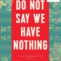 Cover Art for 9781783782673, Do Not Say We Have Nothing by Madeleine Thien