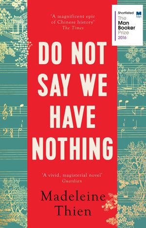 Cover Art for 9781783782673, Do Not Say We Have Nothing by Madeleine Thien