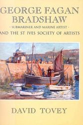 Cover Art for 9780953836307, Lieutenant-Commander George Fagan Bradshaw R.N., D.S.O., S.M.A., (1887-1960) - Submariner and Marine Artist: And the St.Ives Society of Artists by David Charles Wilson Tovey