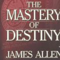 Cover Art for 9781520030210, The Mastery of Destiny by James Allen