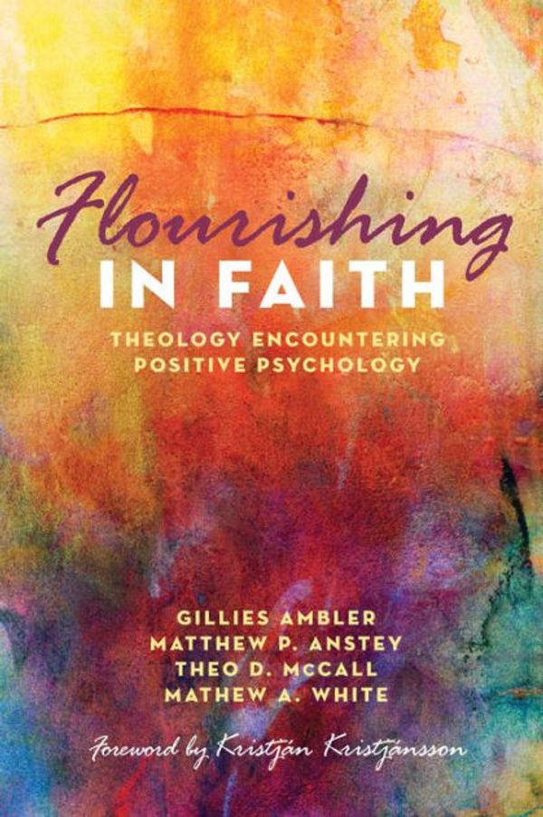 Cover Art for 9781498296403, Flourishing in Faith: Theology Encountering Positive Psychology by Gillies Ambler