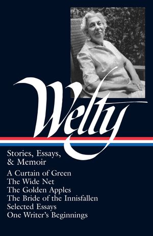 Cover Art for 9781883011550, Eudora Welty: Stories, Essays, & Memoirs (LOA #102) by Eudora Welty