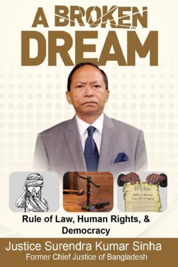 Cover Art for 9781727420937, A Broken Dream: Rule of Law, Human Rights and Democracy by Justice Surendra Kumar Sinha