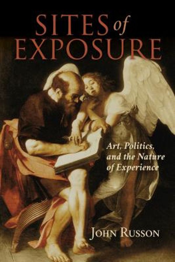 Cover Art for 9780253029003, Sites of ExposureArt, Politics, and the Nature of Experience by John Russon