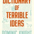 Cover Art for 9780733343605, The Dictionary Of Terrible Ideas by Dominic Knight