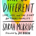 Cover Art for 9781524761479, Tomorrow Will Be Different: Love, Loss, and the Fight for Trans Equality by Sarah McBride