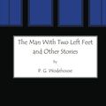 Cover Art for 9781479379156, The Man with Two Left Feet: and Other Stories by P. G. Wodehouse