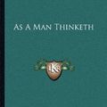 Cover Art for 9781162626680, As a Man Thinketh by Associate Professor of Philosophy James Allen