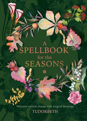 Cover Art for 9781859064498, A Spellbook for the Seasons: Welcome Natural Change with Magical Blessings by Tudorbeth