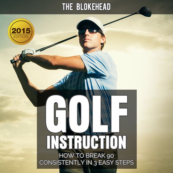 Cover Art for B00XWV87MW, Golf Instruction: How to Break 90 Consistently in 3 Easy Steps: The Blokehead Success Series (Unabridged) by Unknown