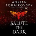 Cover Art for 9781867556909, Salute the Dark by Adrian Tchaikovsky