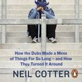Cover Art for 9780241983164, Dublin: The Chaos Years: How the Dubs Made a Mess of Things for So Long – and How They Turned It Around by Neil Cotter