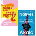 Cover Art for 9789123978991, Women Don't Owe You Pretty By Florence Given & Natives Race and Class in the Ruins of Empire By Akala 2 Books Collection Set by Florence Given, Akala