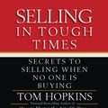Cover Art for 9781607885924, Selling in Tough Times by Tom Hopkins