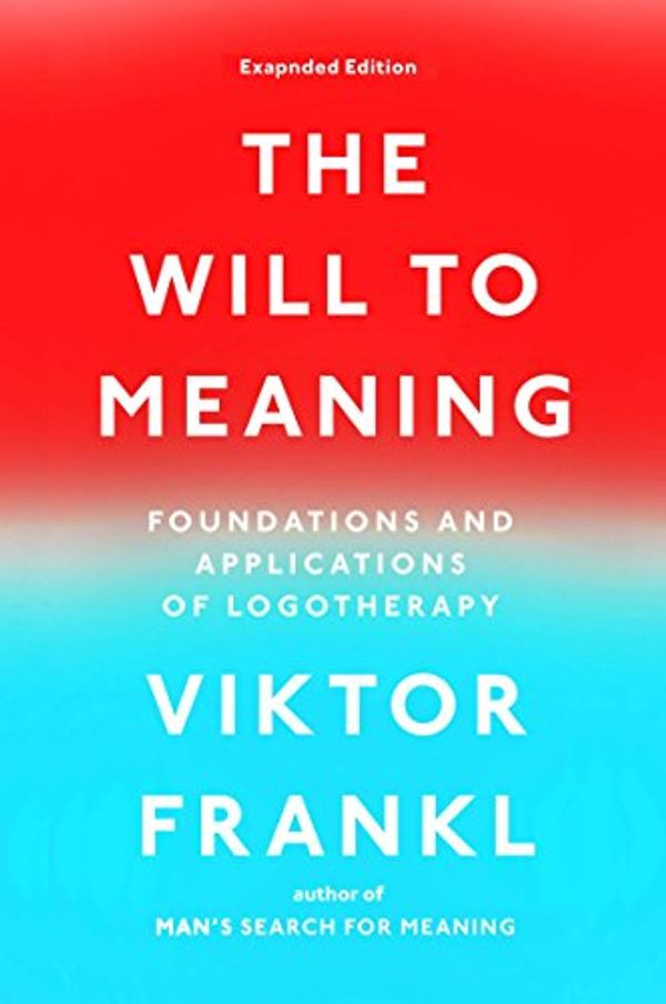 Cover Art for B00N21QACQ, The Will to Meaning: Foundations and Applications of Logotherapy by Viktor E. Frankl