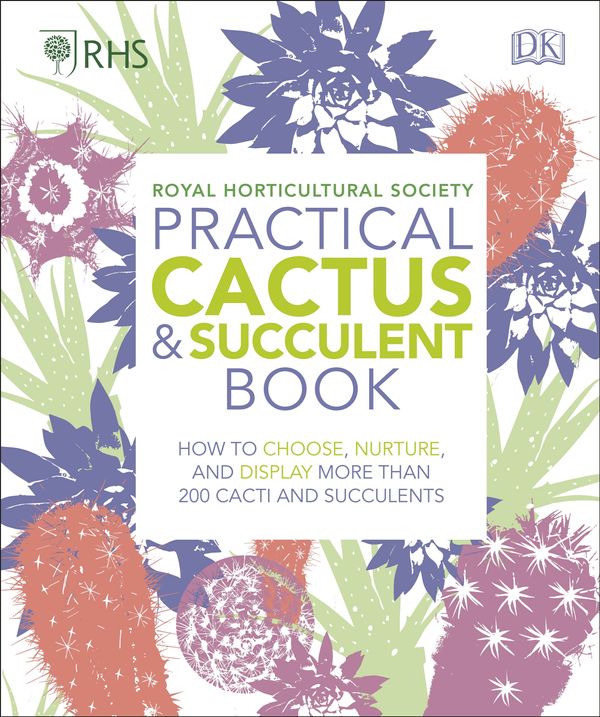 Cover Art for 9780241341148, RHS Practical Cactus and Succulent Book: How to Choose, Nurture, and Display more than 200 Cacti and Succulents by Dk