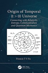 Cover Art for 9780367410421, Origin of Temporal T > 0 Universe: Connecting With Relativity, Entropy, Communication and Quantum Mechanics by Francis T.s. Yu