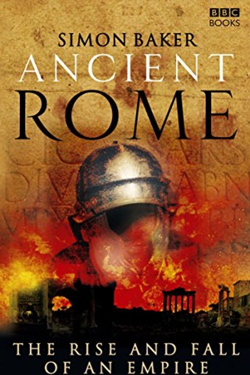 Cover Art for 8601200765687, Ancient Rome: The Rise and Fall of an Empire by Simon Baker