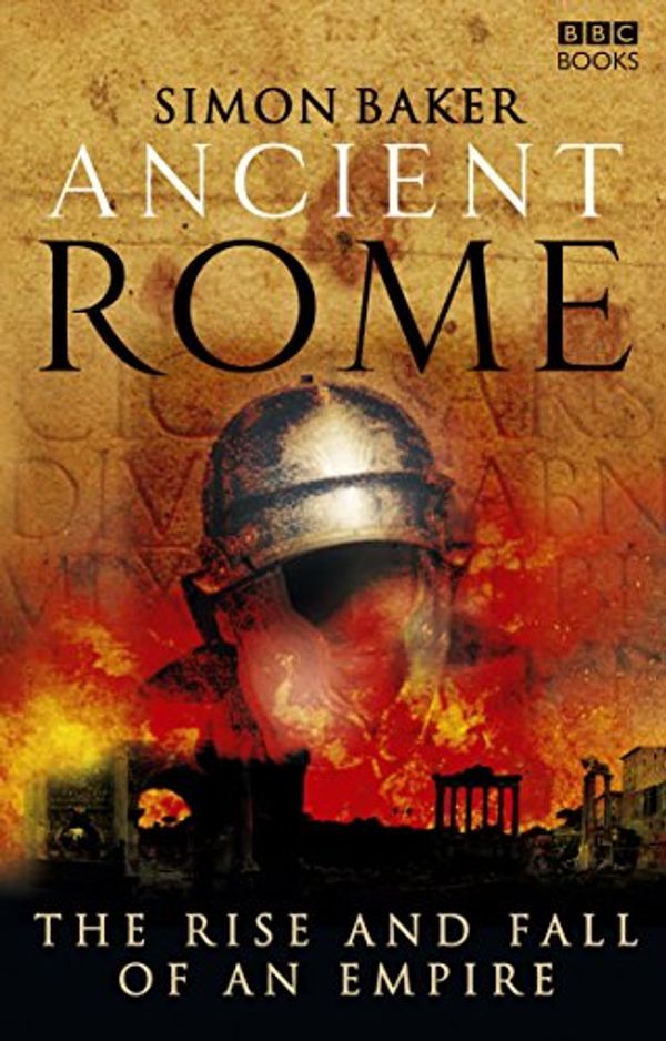 Cover Art for 8601200765687, Ancient Rome: The Rise and Fall of an Empire by Simon Baker