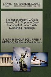 Cover Art for 9781270615590, Thompson (Ralph) V. Clark (James) U.S. Supreme Court Transcript of Record with Supporting Pleadings by Ralph B Thompson