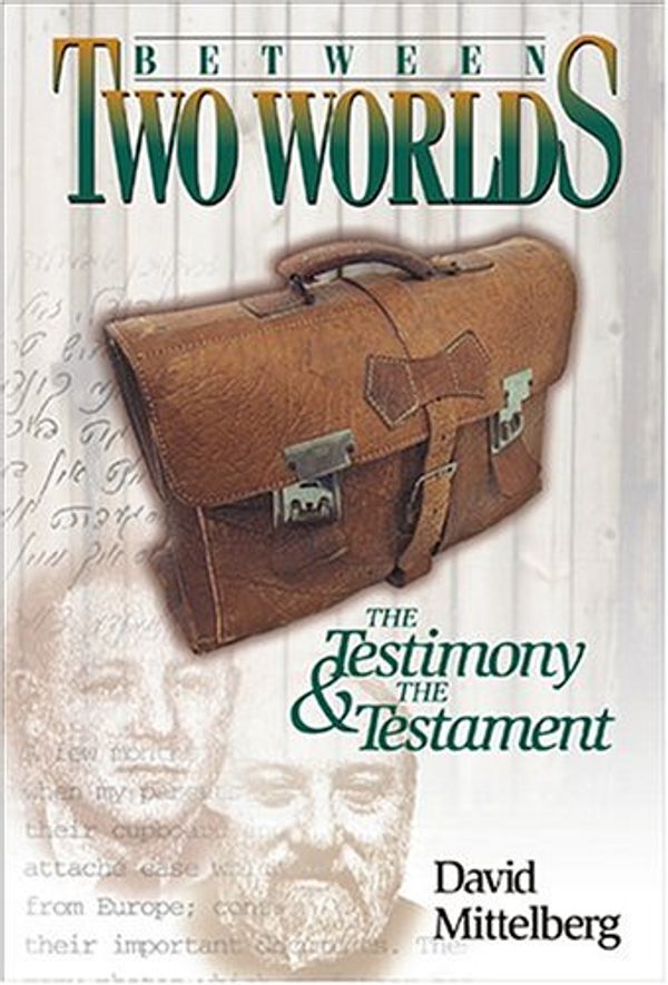 Cover Art for 9781932687088, Between Two Worlds: The Testimony and the Testament by David Mittelberg